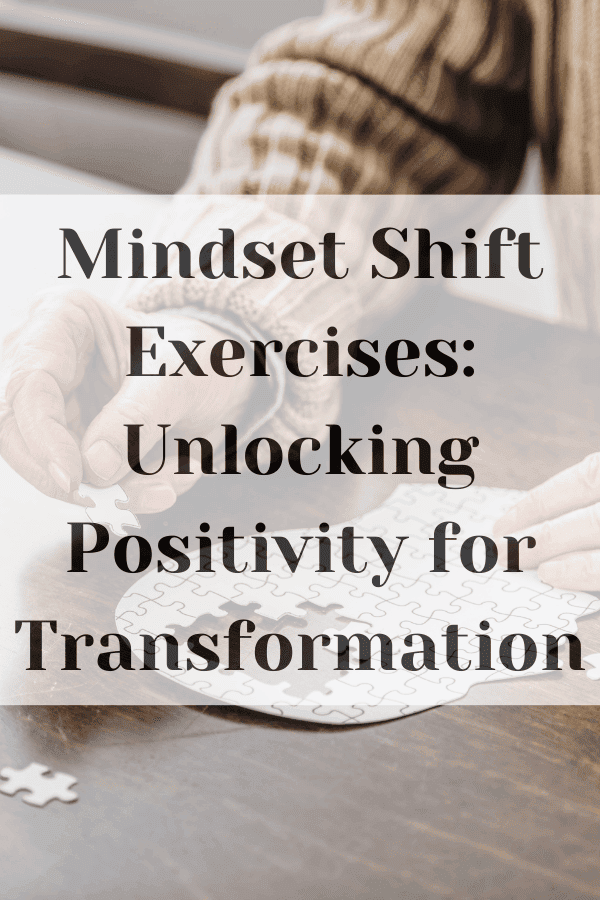 Mindset Shift Exercises: Unlocking Positivity for Transformation