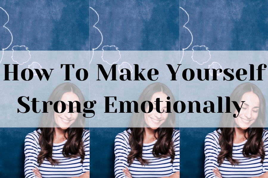 how to make yourself strong emotionally
