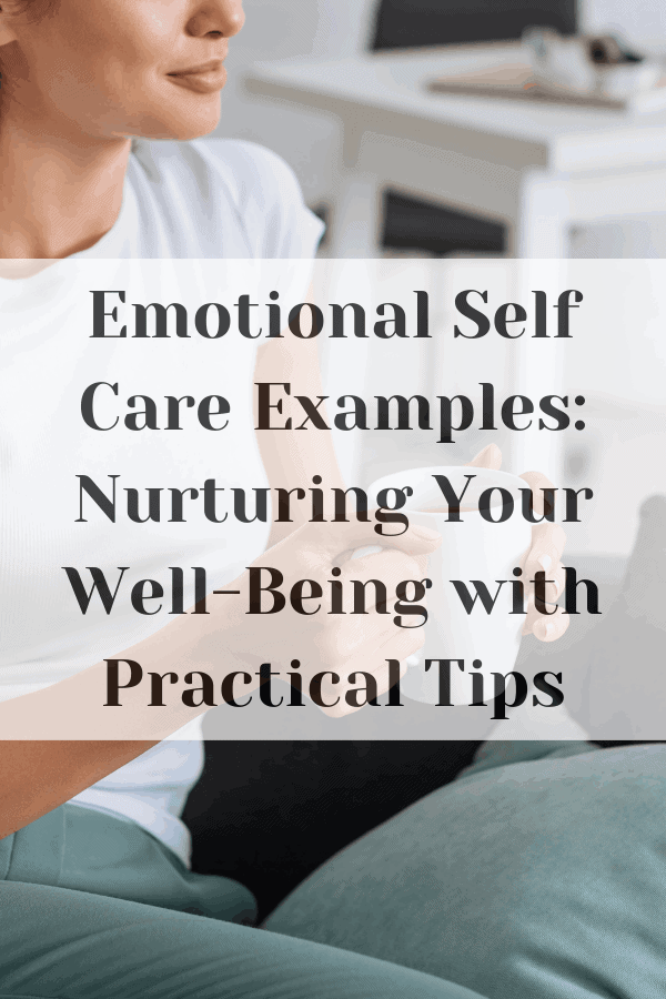 Emotional Self Care Examples: Nurturing Your Well-Being with Practical Tips