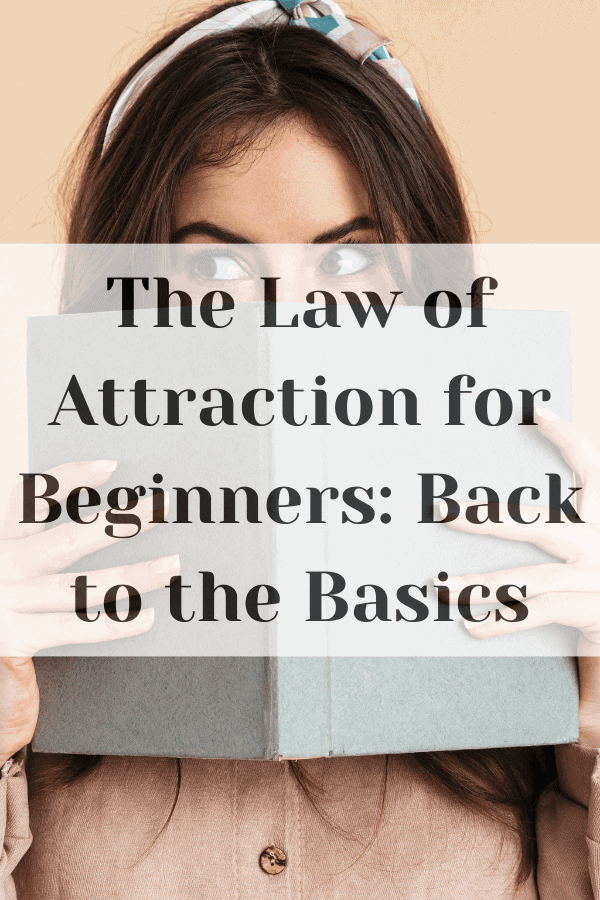 The Law of Attraction for Beginners: Back to the Basics