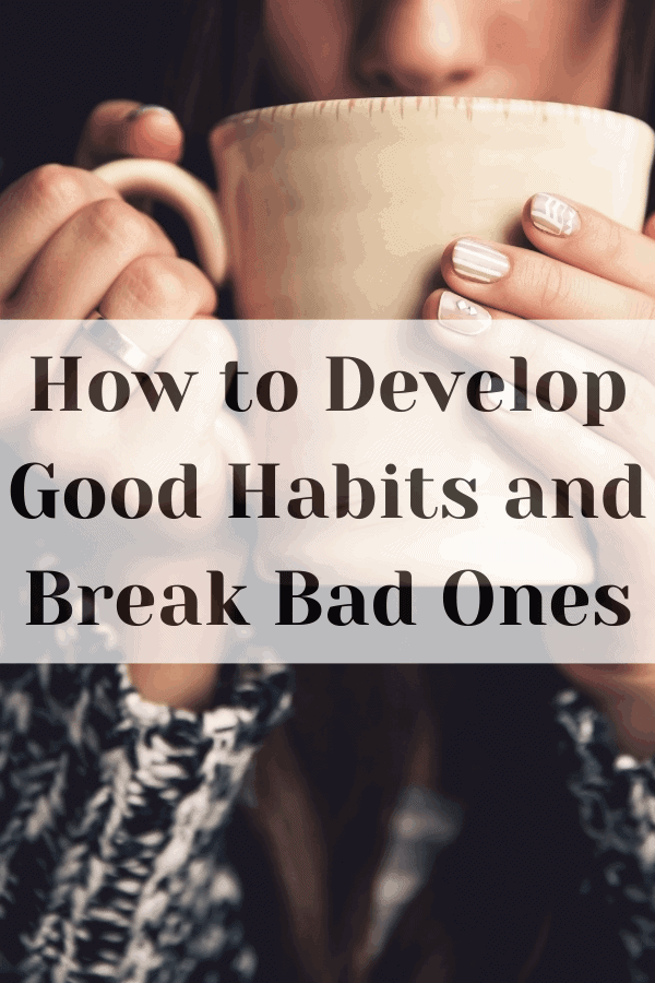 How to Develop Good Habits and Break Bad Ones