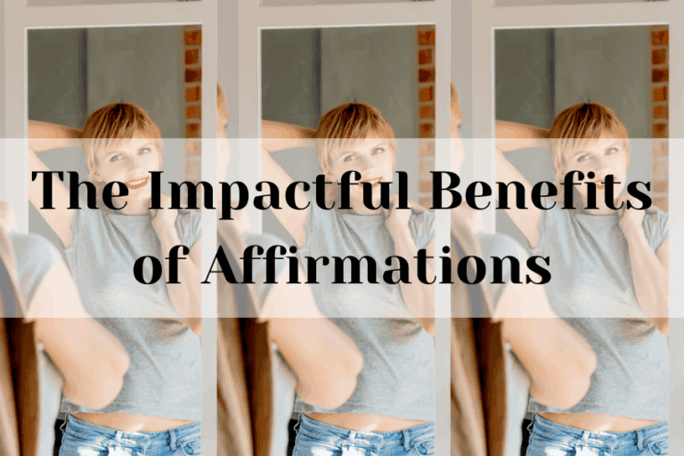 The Impactful Benefits Of Affirmations - Changing My Mindset