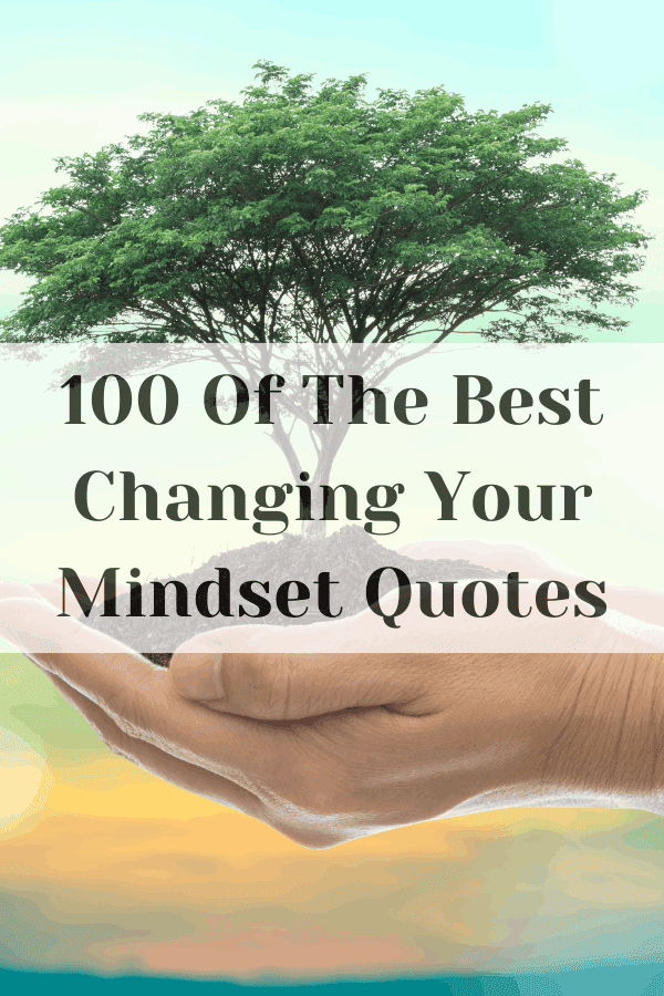 100 Of The Best Changing Your Mindset Quotes