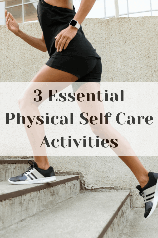 3 Essential Physical Self Care Activities