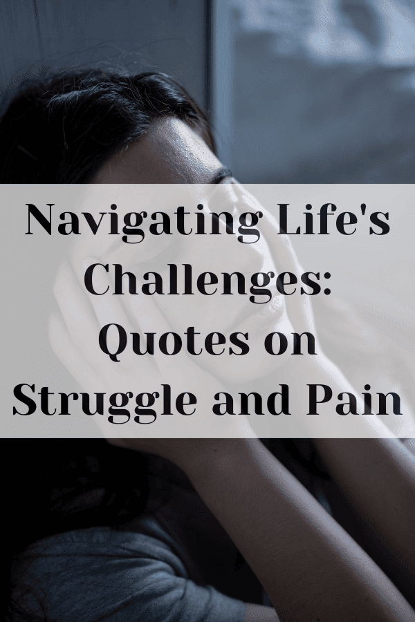 Navigating Life’s Challenges: Quotes on Struggle and Pain