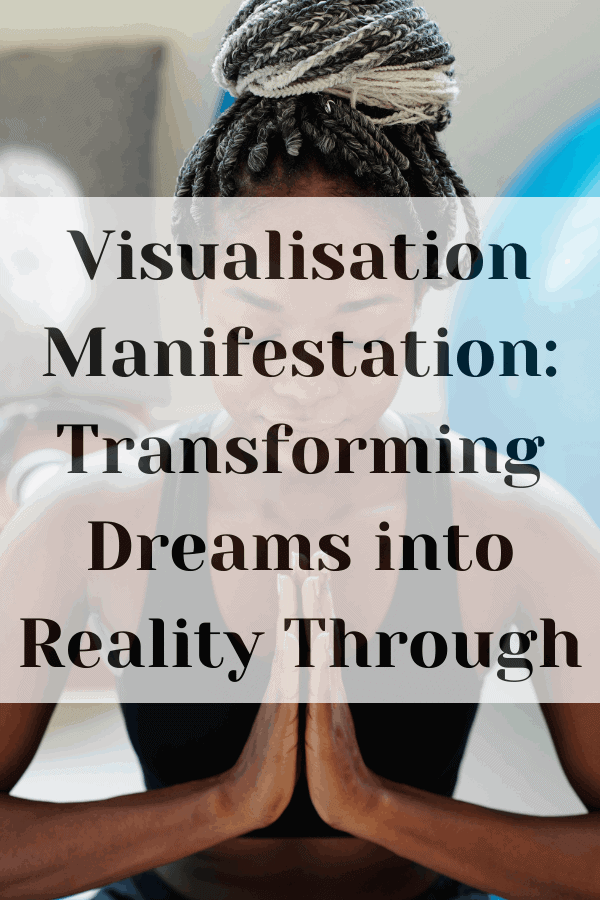 Visualisation Manifestation: Transforming Dreams into Reality