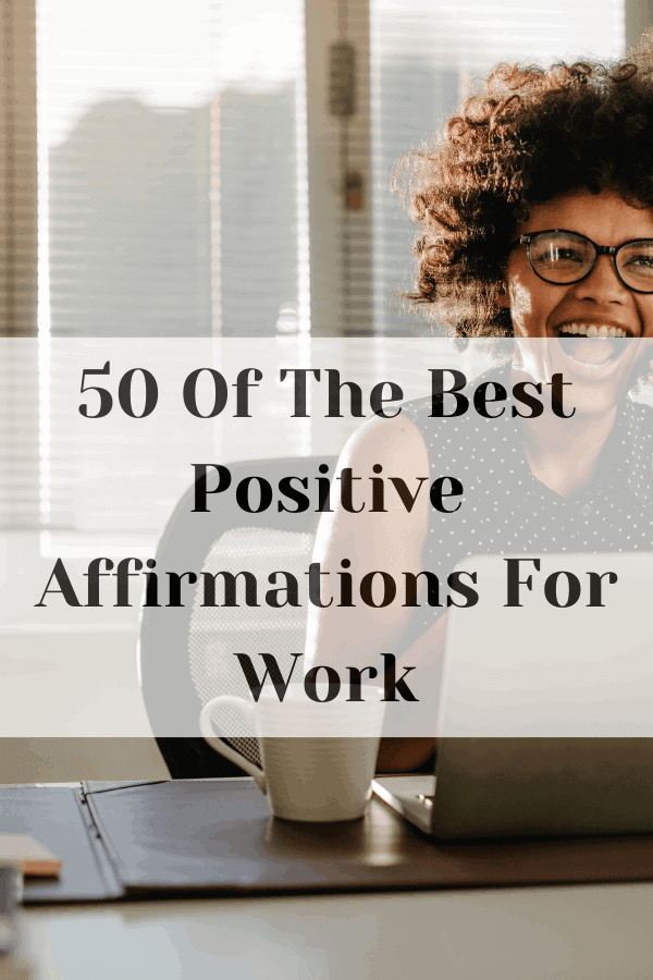 50 Of The Best Positive Affirmations For Work
