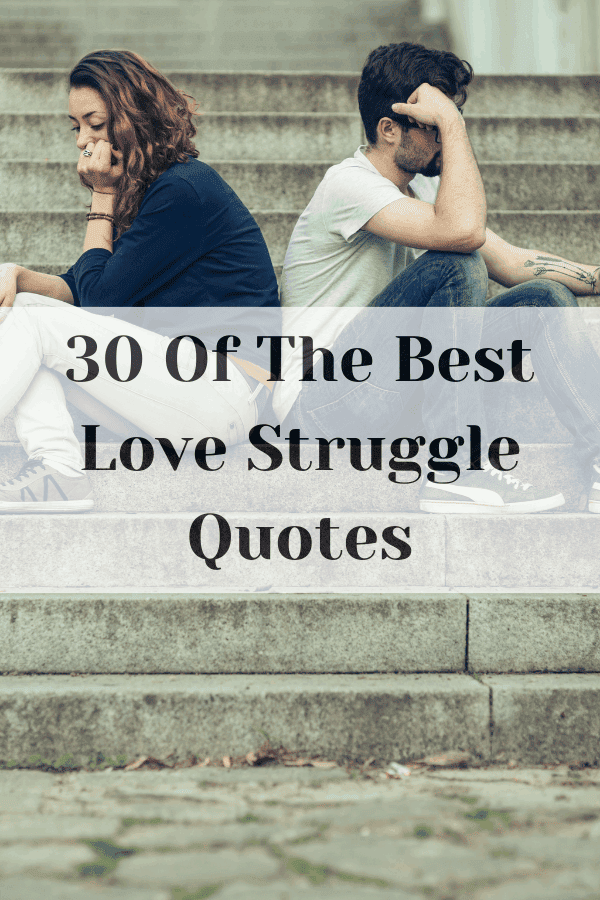 30 Of The Best Love Struggle Quotes