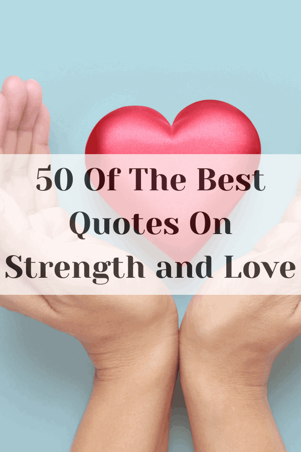 50 Of The Best Quotes On Strength and Love