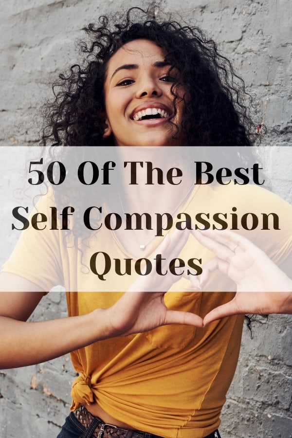 50 Of The Best Self Compassion Quotes