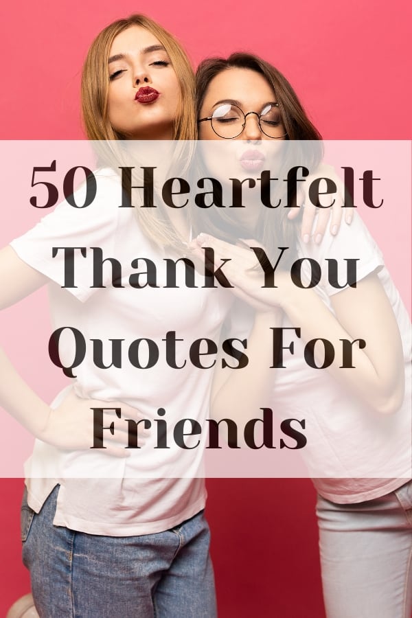 50 Heartfelt Thank You Quotes For Friends