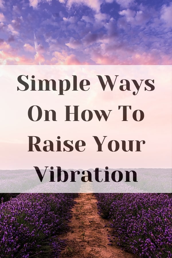 Simple Ways On How To Raise Your Vibration