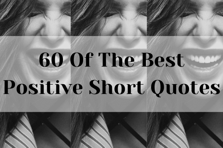 60 Of The Best Positive Short Quotes - Changing My Mindset