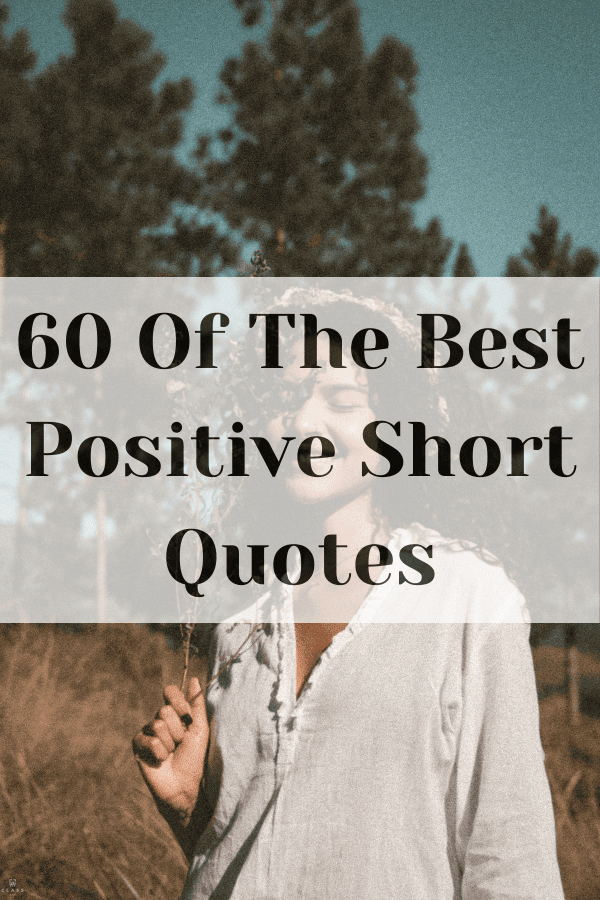 60 Of The Best Positive Short Quotes